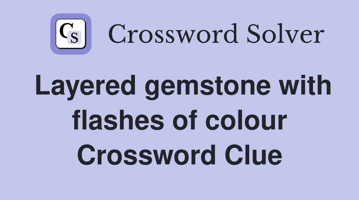 Layered gemstone with flashes of colour Crossword Clue Answers